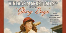 Vintage Market Days® of Piedmont-Triad presents "Glory Days"