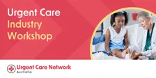 Urgent Care Industry Workshop - Adelaide