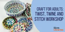 Craft for Adults: Twist, twine and stitch workshop
