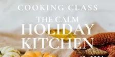The Calm Holiday Kitchen: Cooking Class
