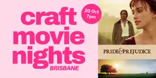 Brisbane Craft Movie Nights - Pride & Prejudice