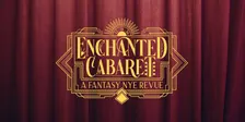 Enchanted Cabaret: A NYE Revue