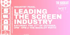 Industry Panel: Leading the Screen Industry - SWAN Perth International Women in Film Festival 2026