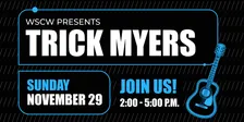 Trick Myers Live at WSCW November 29