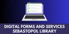 Digital Forms and Services Assistance • Spring 2026 • Sebastopol Library