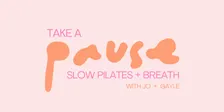 Take a Pause - Slow Pilates + Breath with Jo + Gayle