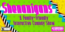 Shenanigans: A Family-Friendly Interactive Comedy Show