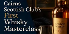 Cairns Scottish Club - Whisky Masterclass