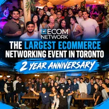 Toronto’s Largest Ecommerce Networking Event – 2 Year Anniversary Special Entrepreneurs Event ✨🎉