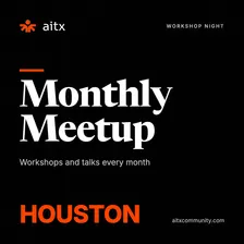 Houston AITX Community Monthly Meetup: TBD
