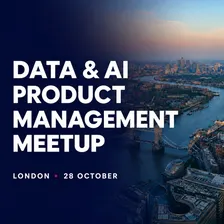 London Data & AI Product Management meetup #25