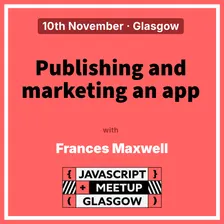 GlasgowJS November Meetup - Publishing and Marketing an App