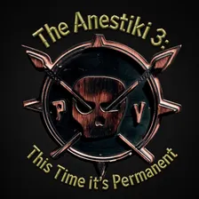 The Anestiki 3: This Time it’s Permanent