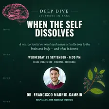 Deep Dive Lectures - "When the Self Dissolves: What Ayahuasca Does to the Brain and Body”