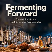 Fermenting Forward: From Koji Traditions to Next-Generation Food Innovation