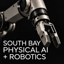 SOUTH BAY PHYSICAL AI AND ROBOTICS - ROBOBUSINESS EDITION