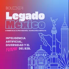 Legado México V2: Inteligencia Artificial, Diversidad y el Futuro del B2B