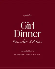 Girl Dinner (Founder Edition) *invite only