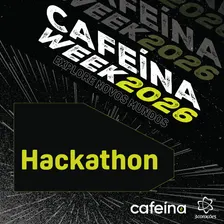 Hackathon \\ Cafeína Week 2026