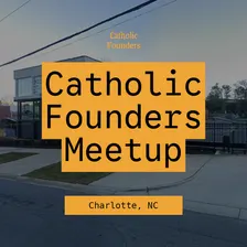 Catholic Founders Meetup | Charlotte, NC