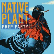 Native Plant Prep Party