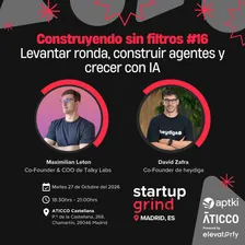 Construyendo sin filtros #16: Levantar ronda, construir agentes y crecer con IA