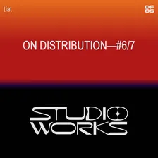STUDIO WORKS #6/7 | On distribution