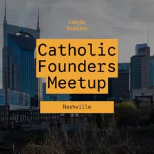Catholic Founders Meetup | Nashville