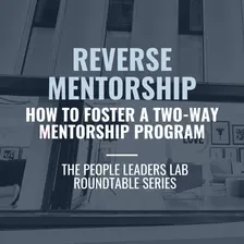 The People Leaders Lab - Series 8 Event: Reverse Mentorship - How to foster a two-way mentorship program