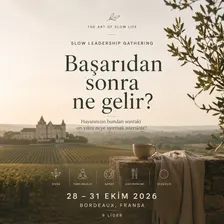 28 - 31 Ekim 2026 - Başarıdan Sonra Ne Gelir? | Slow Leadership Gathering Bordeaux, France