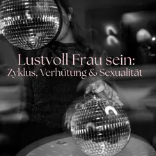 Lustvoll Frau sein: Zyklus, Verhütung & Sexualität mit LadyPlanet
