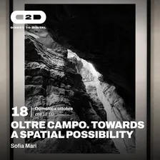 OLTRE CAMPO. TOWARDS A SPATIAL POSSIBILITY (Sofia Mari)