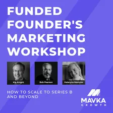 Funded Founder's Marketing Workshop: How to Scale to Series B and Beyond