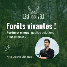 Pour des forêts vivantes ! avec Maxime Blondeau