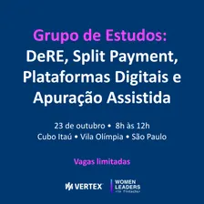 Grupo de Estudos: DeRE, Split Payment, Plataformas Digitais e Apuração Assistida