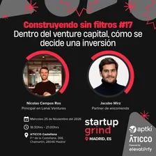 Construyendo sin filtros #17: ¿Cómo se decide la inversión dentro del venture capital?