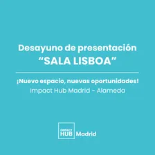Desayuno presentación Sala Lisboa - Impact Hub Alameda