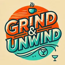 Grind & Unwind