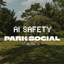 AI Safety Barcelona: Park Social