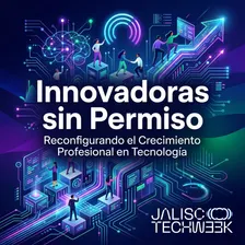 Innovadoras sin Permiso: Reconfigurando el Crecimiento Profesional en Tecnología