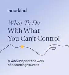 What To Do With What You Can't Control