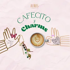 Cafecito y Charms