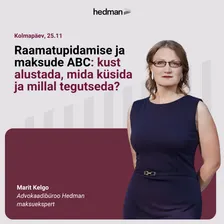 Raamatupidamise ja maksude ABC ettevõtjale: kust alustada, mida küsida ja millal tegutseda?