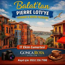 BALAT’TAN PİERRE LOTİ’YE FOTOĞRAF & KÜLTÜR YOLCULUĞU
