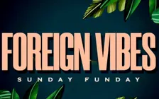 Foreign Vibes Sundays