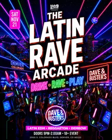 The Latin Rave Arcade @ Dave & Buster's: Denver, CO