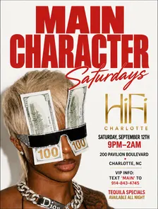 MAIN CHARACTER SATURDAYS! $250 BOTTLES $8 DRINKSM