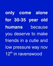 Only Come Alone | 30-35 Y/O