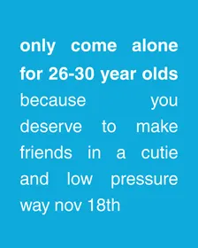Only Come Alone | 26-30 Y/O