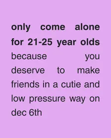 Only Come Alone | 21-25 Y/O